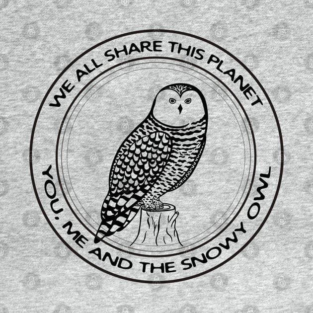 Snowy Owl - We All Share This Planet - bird design on white by Green Paladin